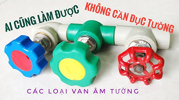 Thay Các Loại Van Khóa Nước Âm Tường Bị Rò Rỉ Mà Không Phải Đục Tường