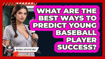 What Are The Best Ways To Predict Young Baseball Player Success? - Baseball Statistics Vault