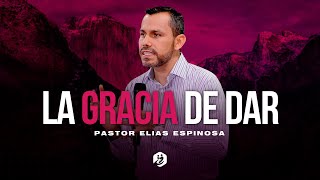 † La Gracia De Dar  Pastor Elías Espinosa | Prédicas Cristianas