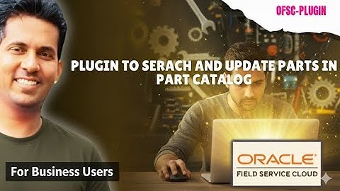 Ready-to-Use Plugin to Search & Update Parts in Part Catalog | Oracle Field Service
