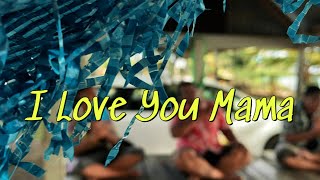 I LOVE YOU MAMA / composed by TIMO K. MAPOSUA