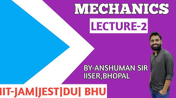 MECHANICS | LECTURE-2|| IIT-JAM| DU | BHU | JEST | TIFR | BY-ANSHUMAN SIR