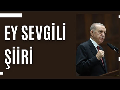 Recep Tayyip Erdoğan - Ey Sevgili Şiiri