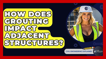 How Does Grouting Impact Adjacent Structures? - Civil Engineering Explained