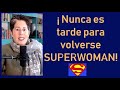 ¡ Nunca es tarde para volverse Superwoman! ¡ Atrévete!