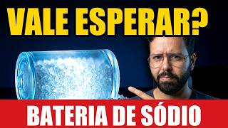 Bateria de Sódio Vai Aposentar a de Lítio? Fiz a Conta Antes de Você Comprar