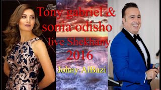 Tony Gabriel & Sonia Odisho Live Shekhany 2016 توني كبريل سونيا اوديشو