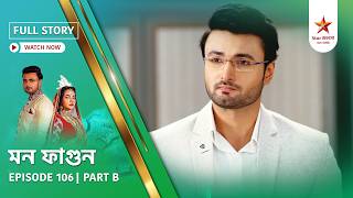 Full Story Mon Phagun Episode 106 Part B