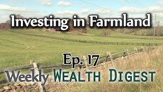 Investing In Farmland - WWD Ep. 17 (Weekly Wealth Digest)