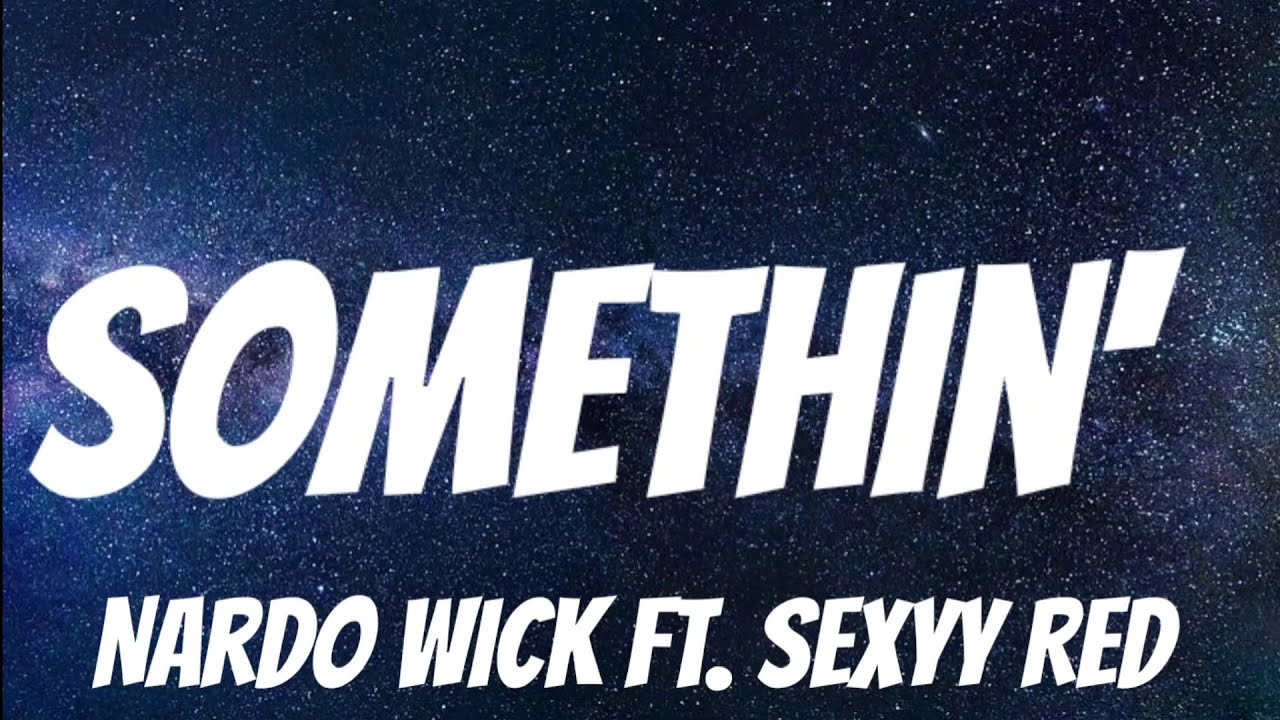 Red Somthin Nardo Wick ft. Sexyy Red - Somethin' (Lyrics) - YouTube