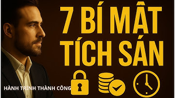 7 BÍ MẬT TÍCH SẢN CỦA NGƯỜI GIÀU - KHÔNG CÓ TRONG SÁCH VỞ