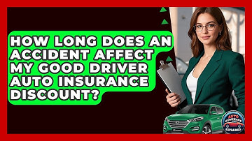 How Long Does An Accident Affect My Good Driver Auto Insurance Discount? - Auto Coverage Explained