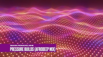 Gianni Romano, MHE - Pressure Builds (AfroDeep Mix)