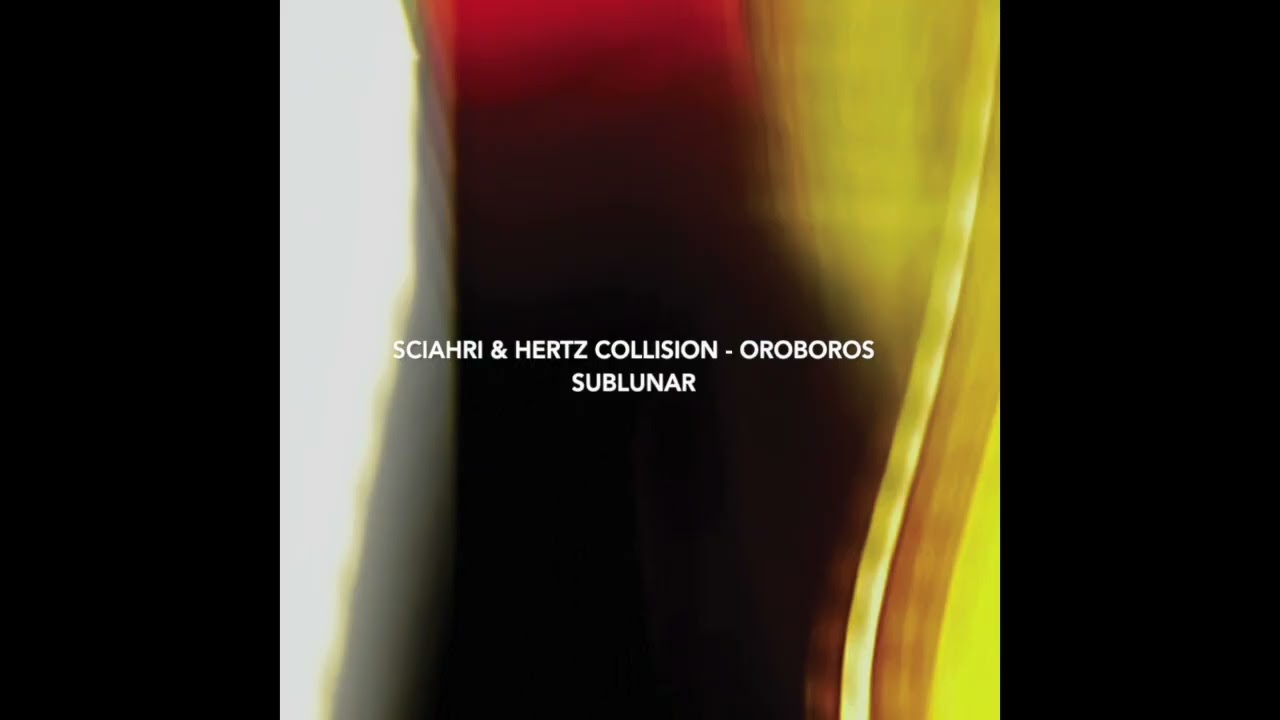 Sciahri & Hertz Collision - Oroboros •• [Sublunar]