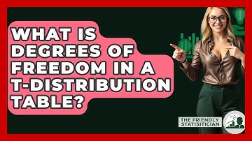 What Is Degrees Of Freedom In A T-Distribution Table? - The Friendly Statistician