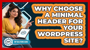 Why Choose A Minimal Header For Your WordPress Site? - WP Solutions Guru