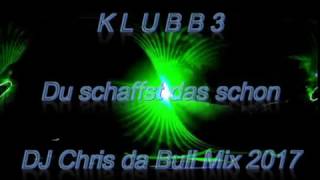 KLUBBB3 - Du schaffst das schon (DJ Chris da Bull Mix 2017) chords