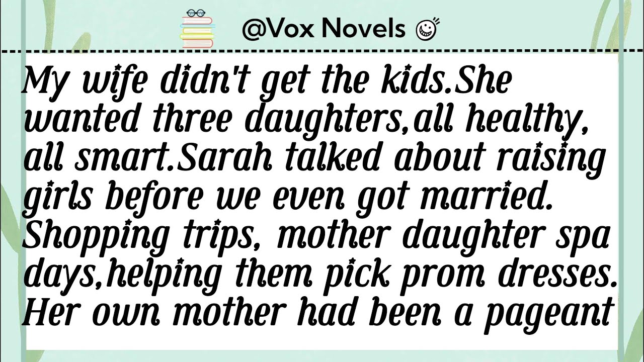 My wife didn't get the kids.She wanted three daughters,all healthy, all smart.Sarah talked about