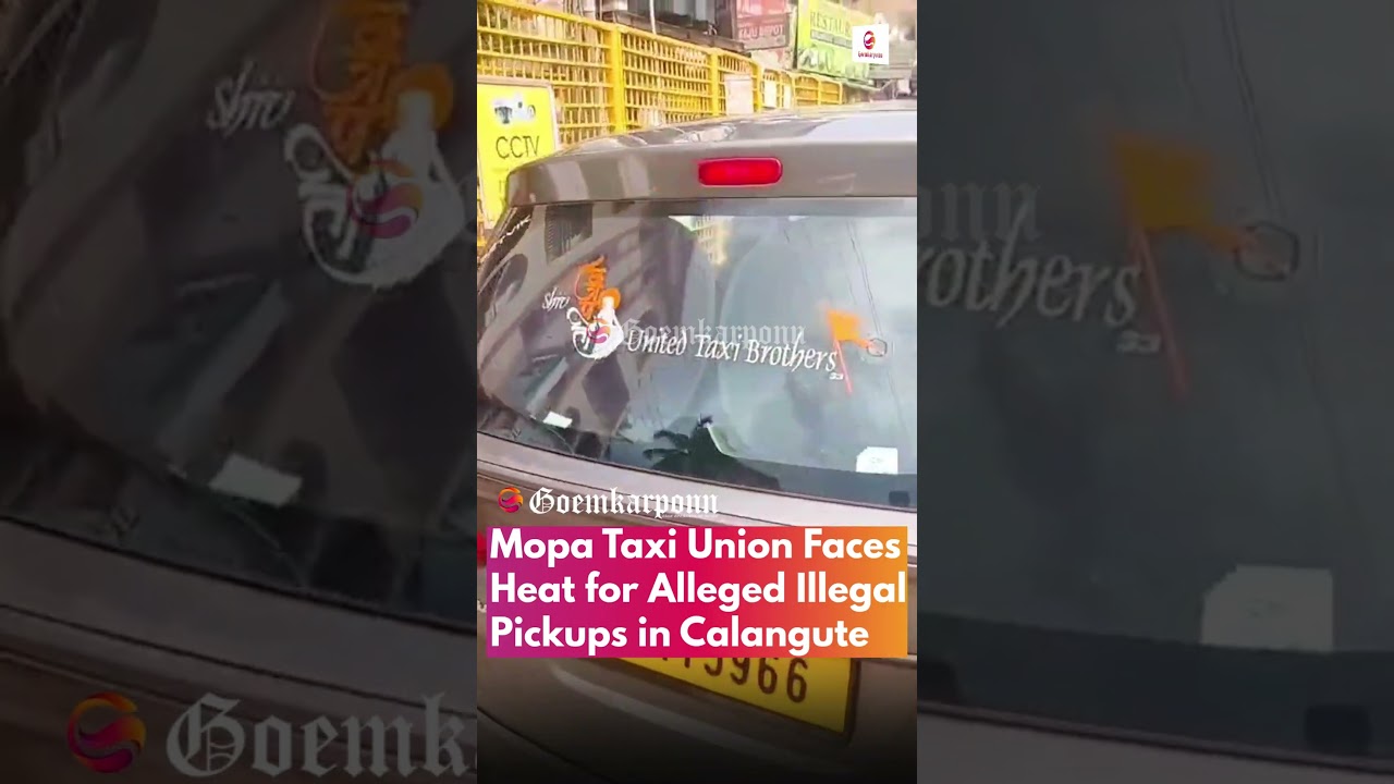 Mopa Taxi Union Faces Heat for Alleged Illegal Pickups in Calangute | Rent-a-Cab Conflict Escalates