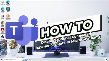 How To Disable Optional Connected Experiences Data In Microsoft Teams
