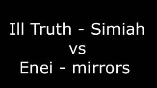 Ill Truth - Simiah vs enei - mirrors