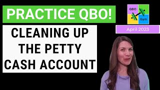 Let's Practice QBO - Cleaning up the Petty Cash Account