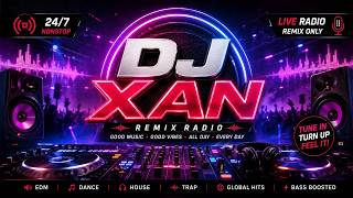 🔴 LIVE NONSTOP REMIX PARTY 24/7 🔥 Club & Dance Music | DJ XAN