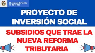 Lo que se viene en tema de subsidios con la nueva reforma tributaria o proyecto de Inversión social