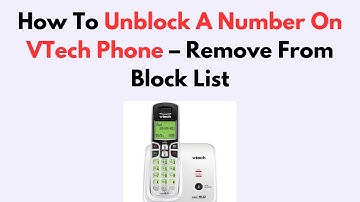 How To Unblock A Number On VTech Phone – Remove From Block List