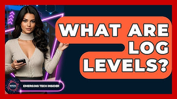 What Are Log Levels? - Emerging Tech Insider