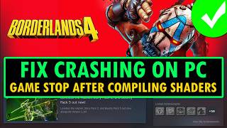 Fix Borderlands 4 Crashing/Startup Crash/Stops After Compiling Shaders on PC