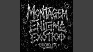 Montagem Enigma Exótico - MENOCHIQUEZS