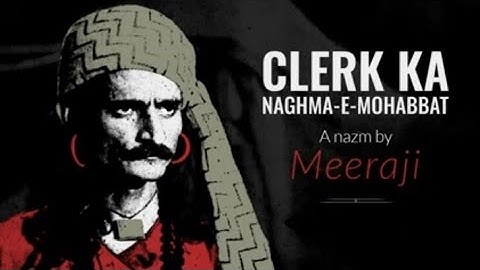 Clerk ka Naghma-e-Mohabbat | A Nazm by Meeraji