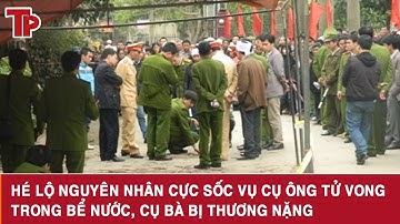 Thời sự trưa: Cực sốc nguyên nhân vụ cụ ông tử vong trong bể nước, cụ bà bị thương ở Ninh Bình