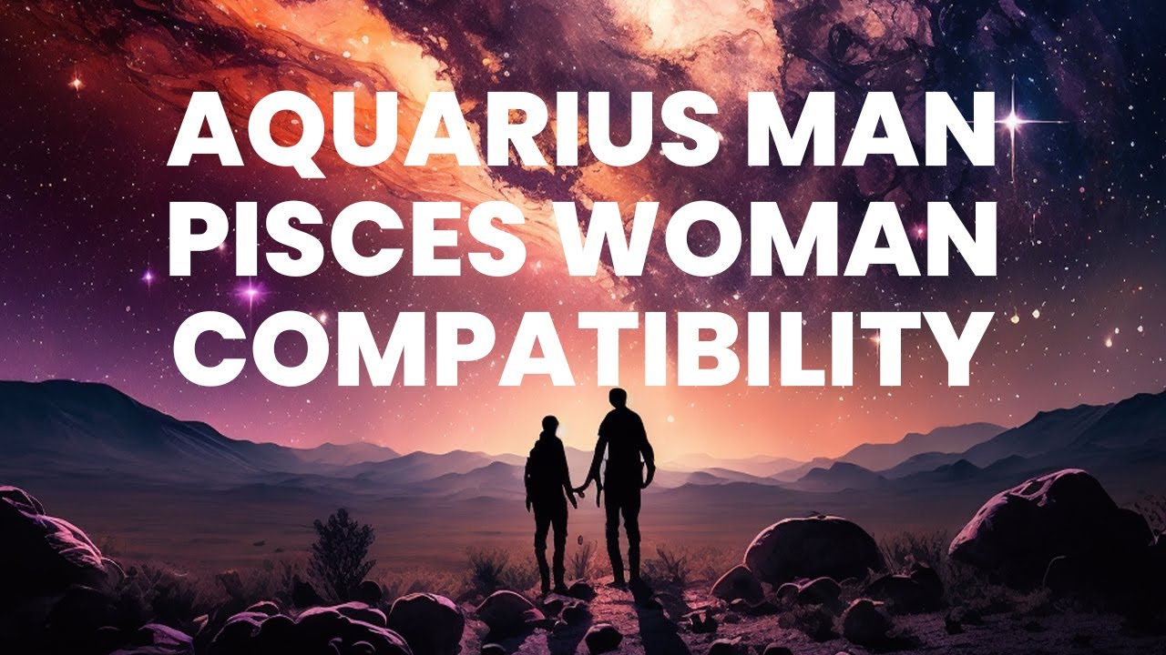 Aquarius Man and Pisces Woman Compatibility: A Dreamy Duo - YouTube