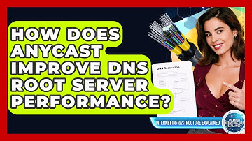 How Does Anycast Improve DNS Root Server Performance? - Internet Infrastructure Explained