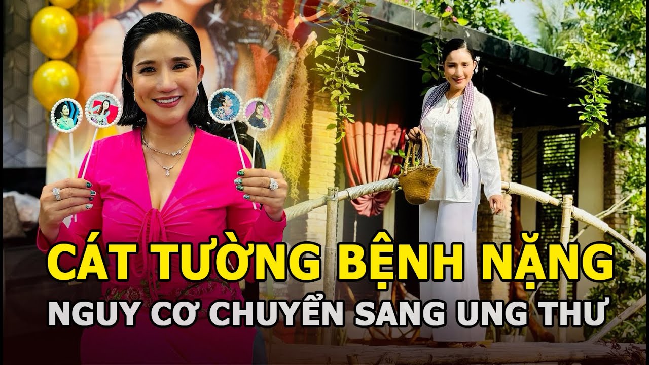 Cát Tường bệnh nặng sắp chuyển sang ung thư, suy sụp tinh thần sau ồn ...