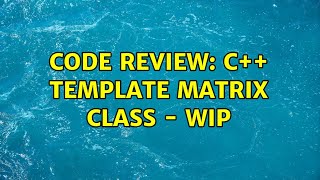 Celebrity Code Review: C++ Template Matrix Class - WIP Profile