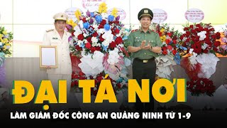 Đại tá Đinh Văn Nơi giữ chức giám đốc Công an tỉnh Quảng Ninh từ ngày 1-9