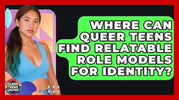 Where Can Queer Teens Find Relatable Role Models For Identity? - Queer Teens United
