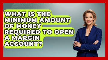 What Is The Minimum Amount Of Money Required To Open A Margin Account? - Stock and Options Playbook