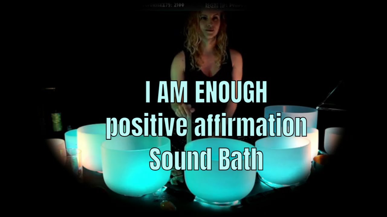 I AM ENOUGH - crystal singing bowl sound bath with positive affirmations for self love