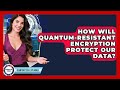 Quantum-Resistant Encryption: Safeguarding Our Data