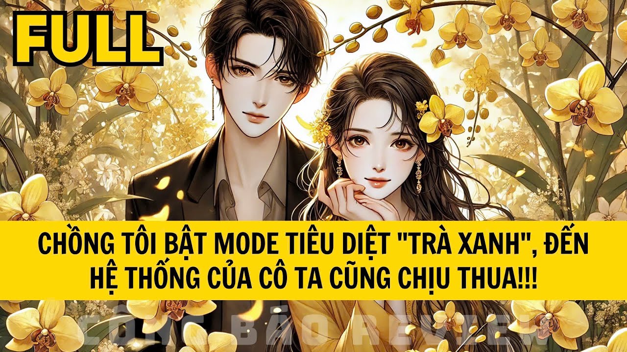 CHỒNG TÔI BẬT MODE TIÊU DIỆT "TRÀ XANH", ĐẾN HỆ THỐNG CỦA CÔ TA CŨNG CHỊU THUA!!!