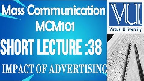 Introduction To Mass Communication -MCM101-short lecture No.38-BS Psychology virtual university