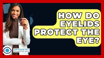 How Do Eyelids Protect The Eye? - Optometry Knowledge Base