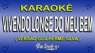 Karaokê Vivendo Longe do meu bem - Versão Guilherme Silva (Com Letra)