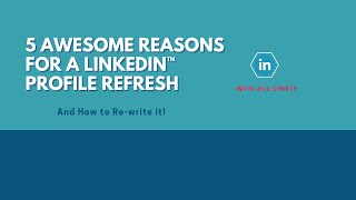 5 AWESOME REASONS FOR A LINKEDIN PROFILE REFRESH