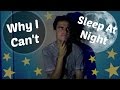 Why I Can't Sleep At Night