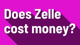 Does Zelle cost money?